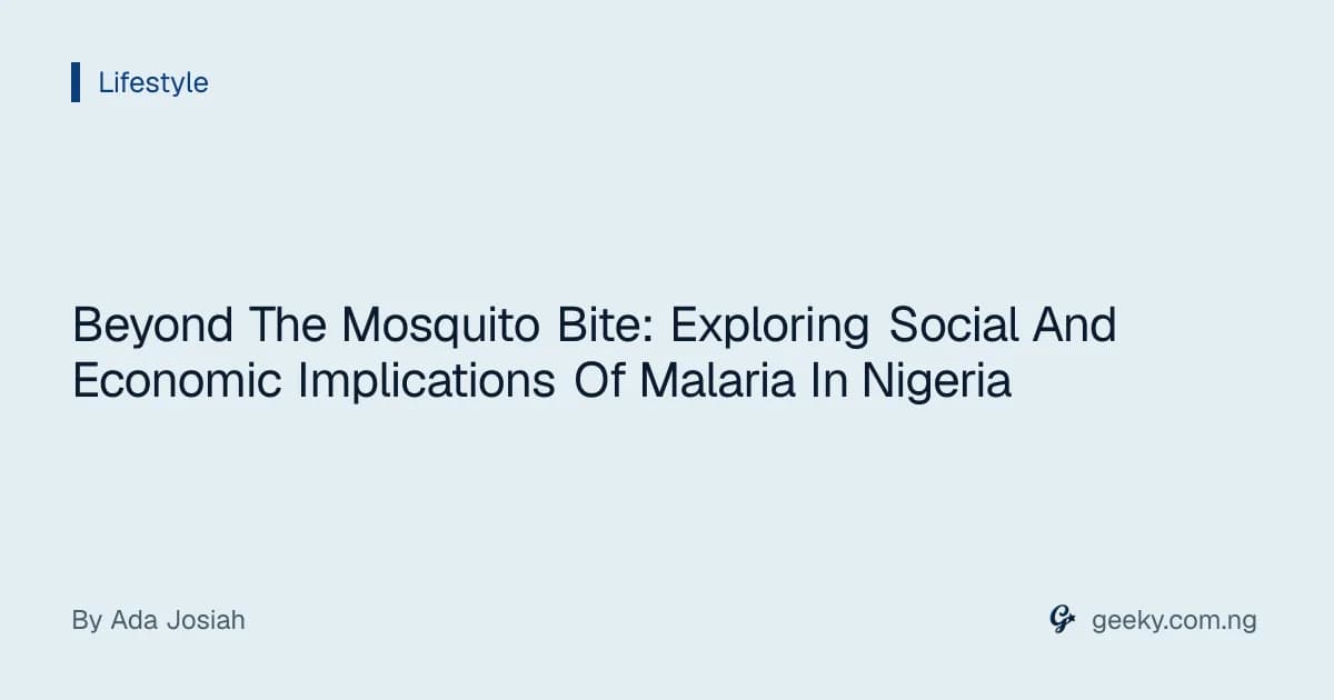 Beyond The Mosquito Bite: Exploring Social And Economic Implications Of Malaria In Nigeria
