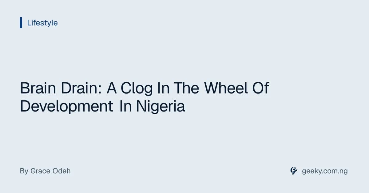 Brain Drain: A Clog In The Wheel Of Development In Nigeria