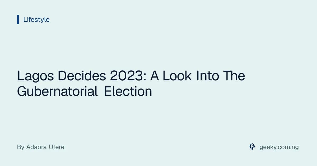 Lagos Decides 2023: A Look Into The Gubernatorial Election
