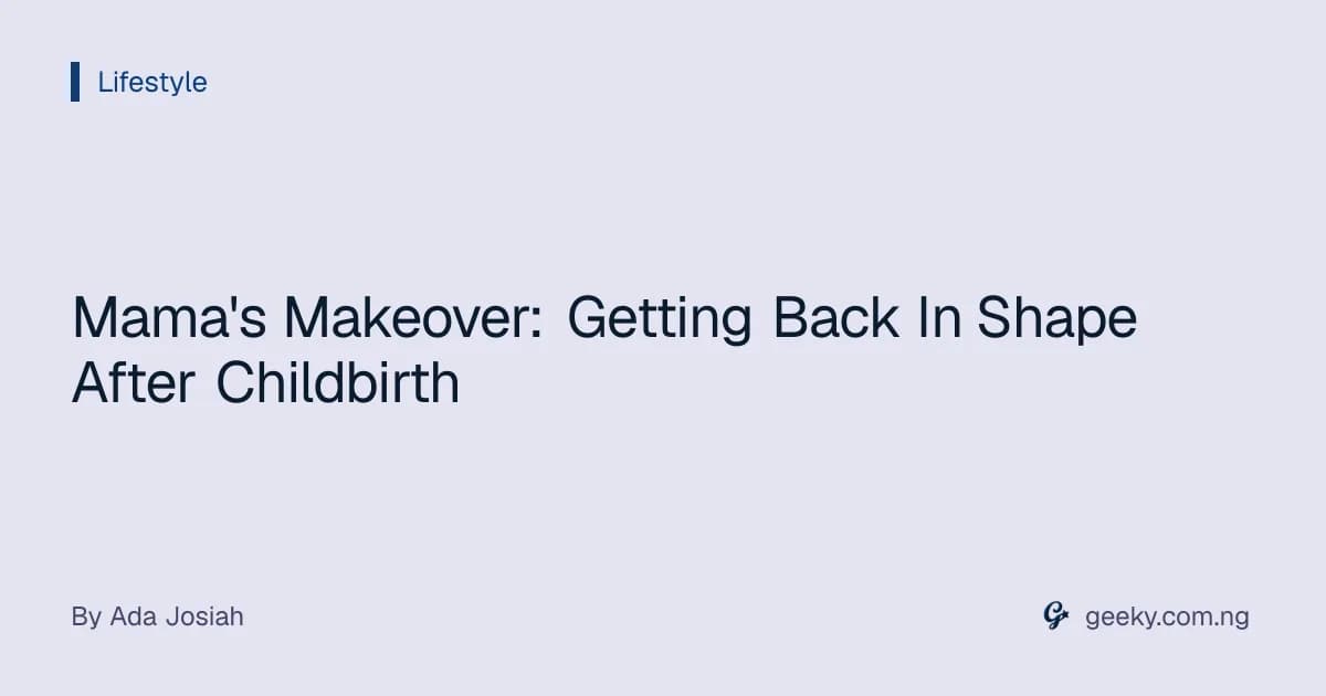 Mama's Makeover: Getting Back In Shape After Childbirth