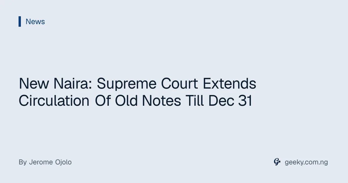 New Naira: Supreme Court Extends Circulation Of Old Notes Till Dec 31