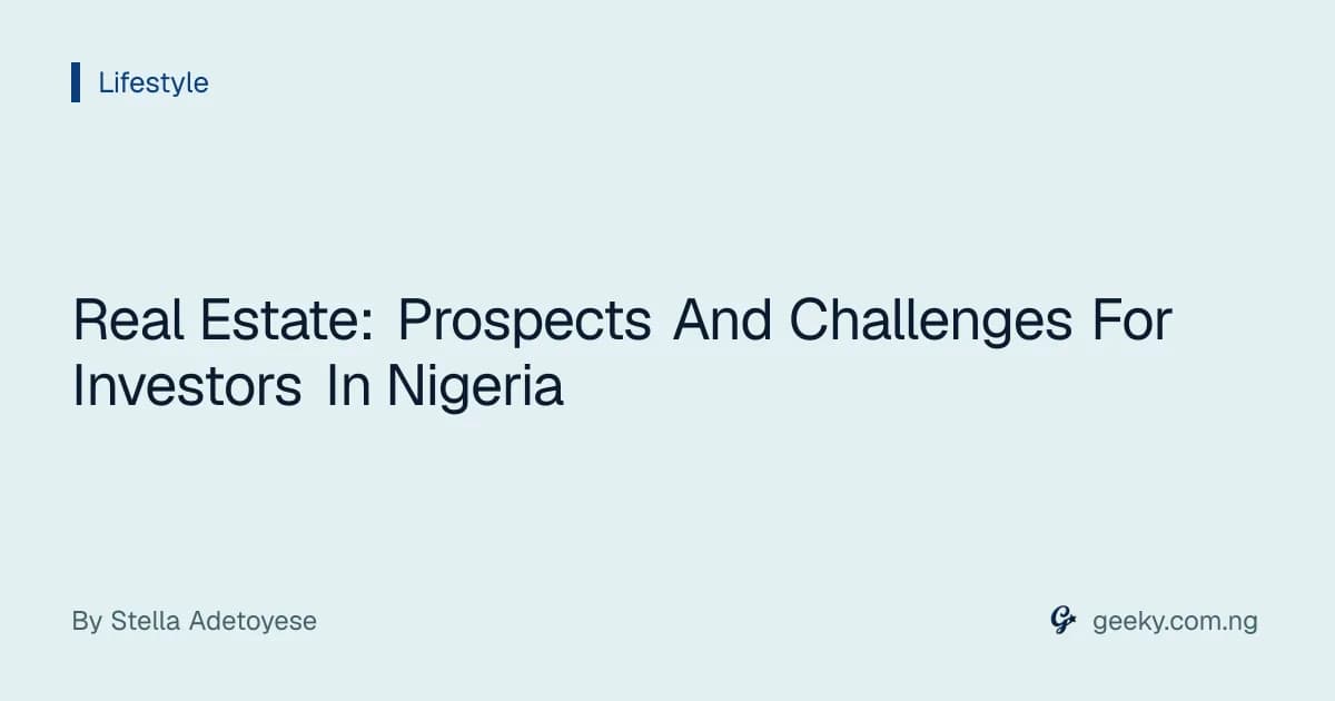 Real Estate: Prospects And Challenges For Investors In Nigeria