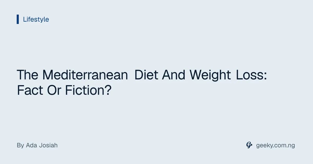 The Mediterranean Diet And Weight Loss: Fact Or Fiction?