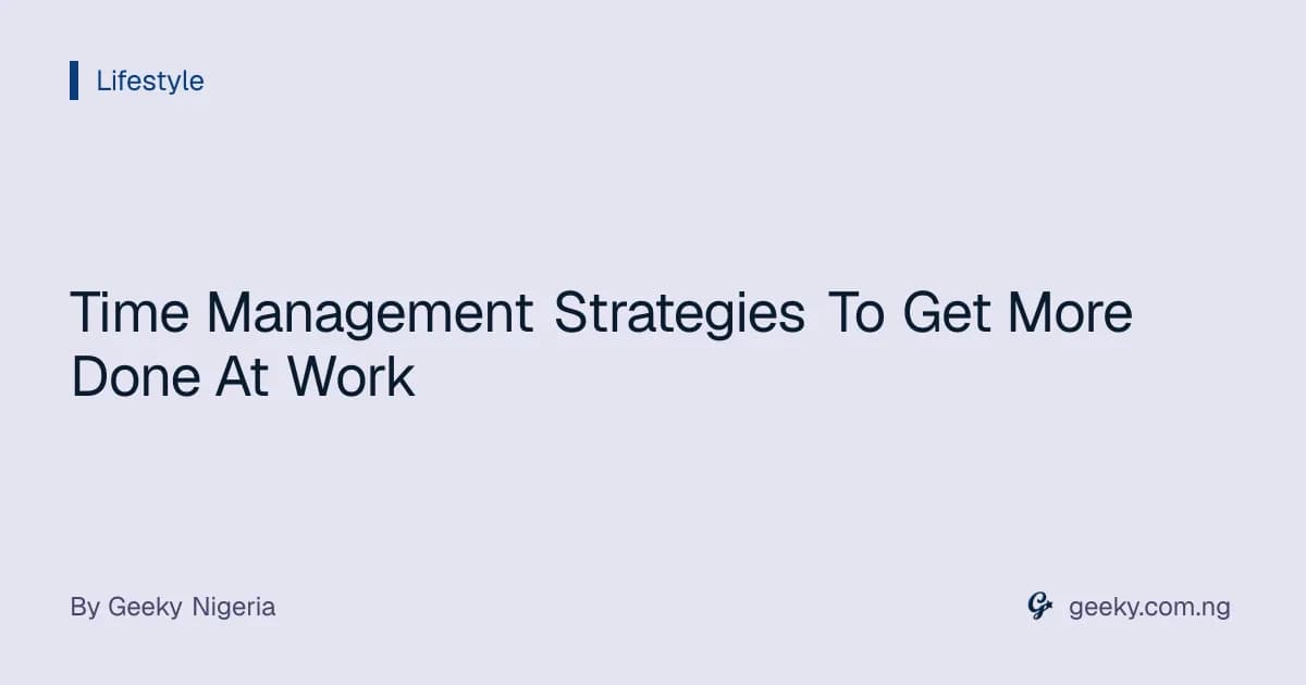 Time Management Strategies To Get More Done At Work