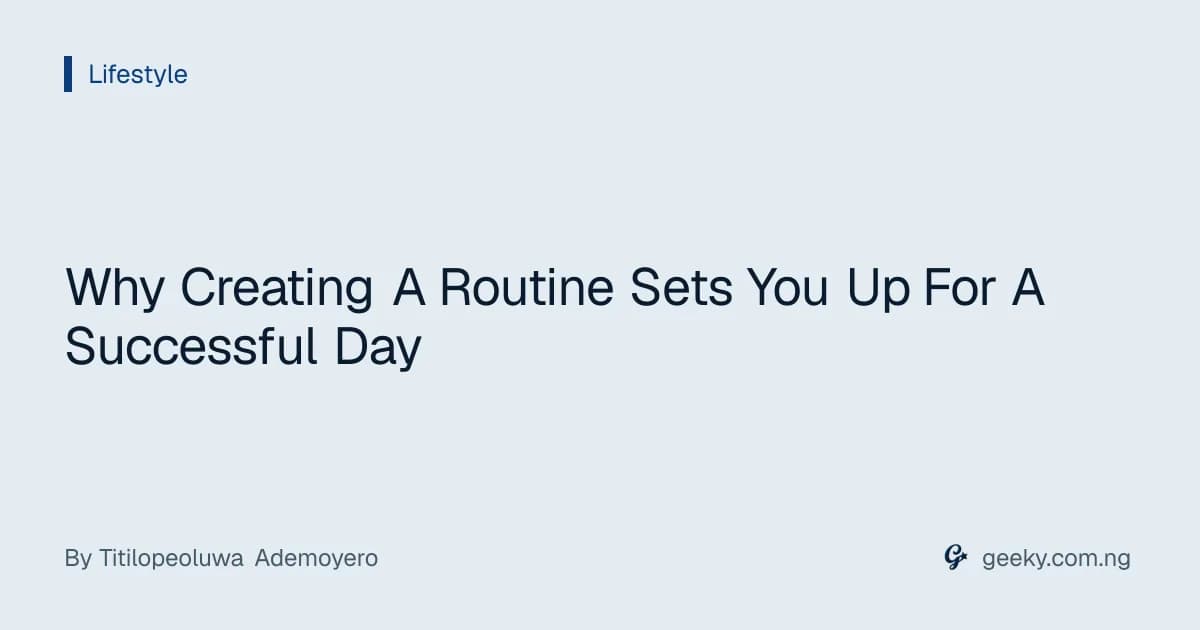 Why Creating A Routine Sets You Up For A Successful Day