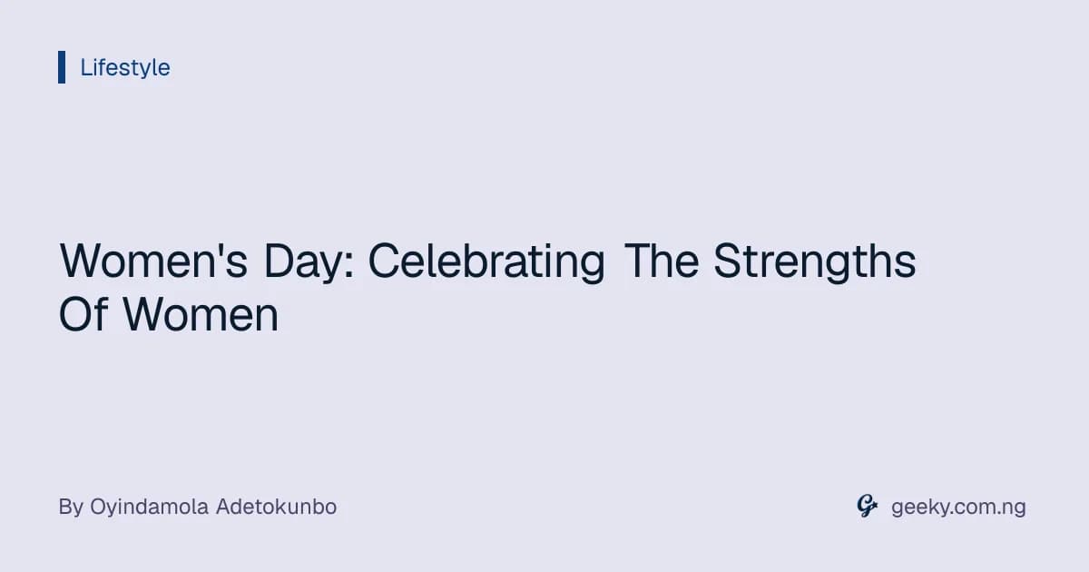 Women's Day: Celebrating The Strengths Of Women