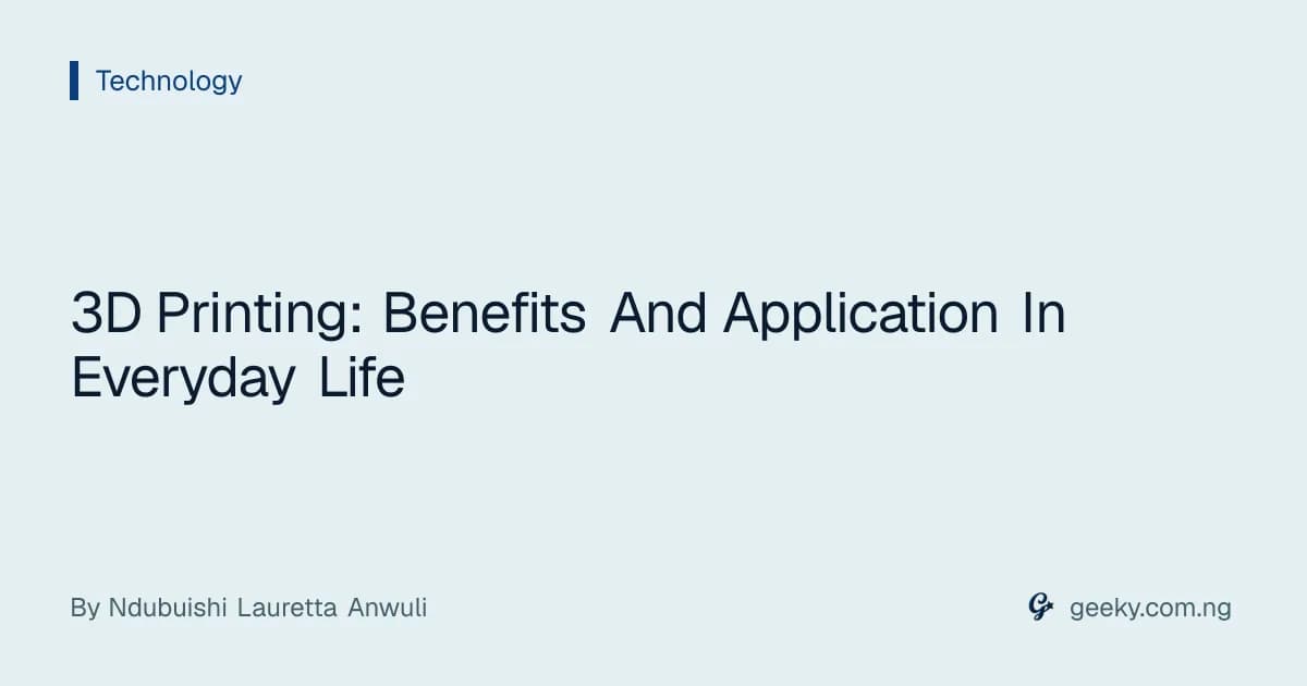 3D Printing: Benefits And Application In Everyday Life