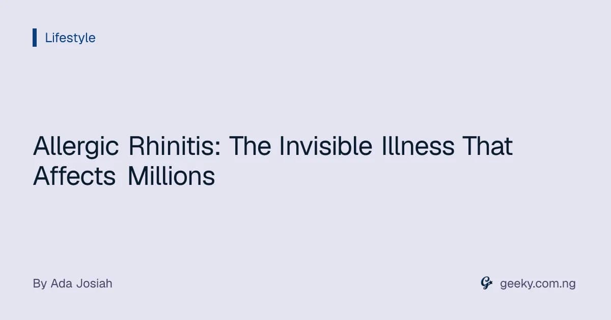 Allergic Rhinitis: The Invisible Illness That Affects Millions