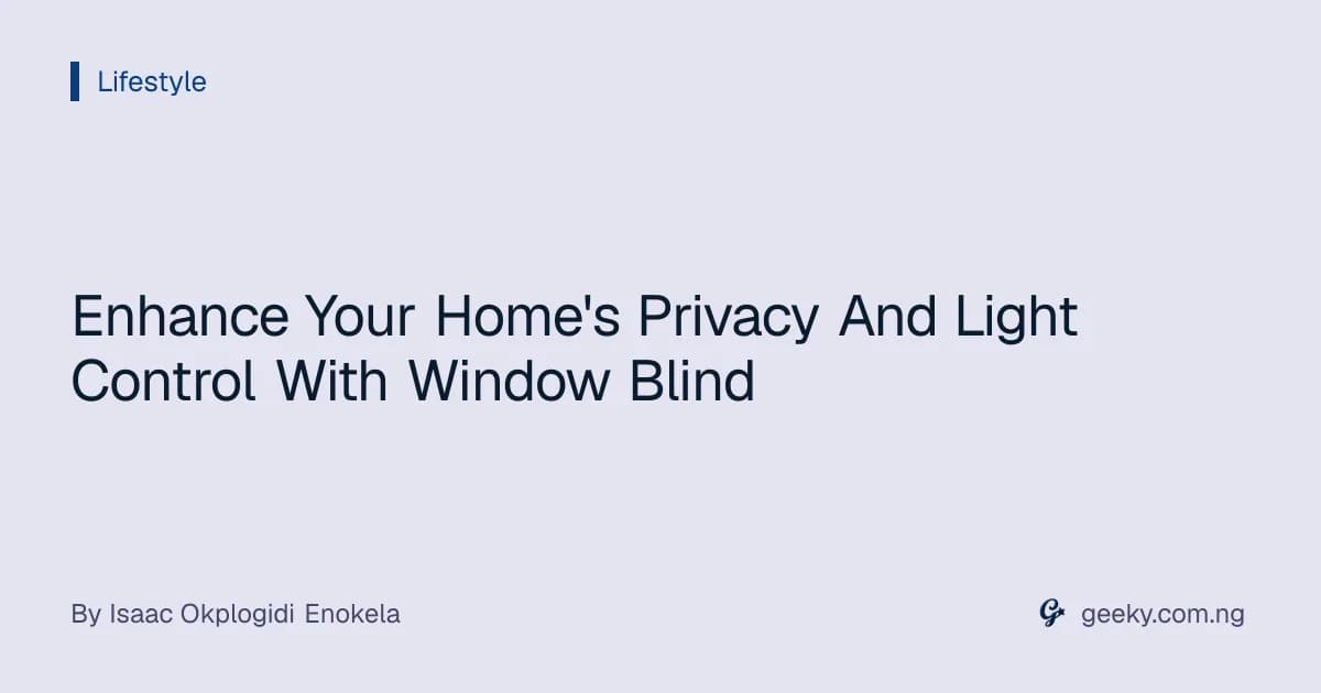 Enhance Your Home's Privacy And Light Control With Window Blind
