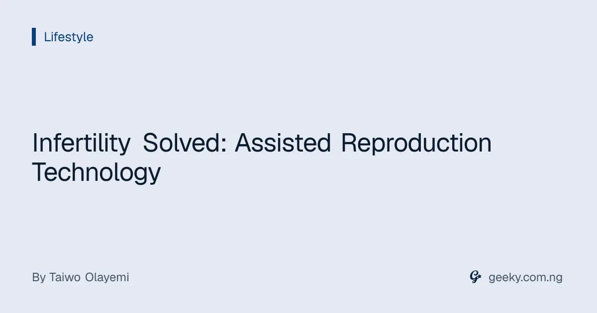 Infertility Solved: Assisted Reproduction Technology