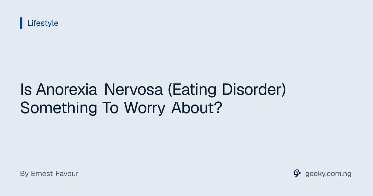 Is Anorexia Nervosa (Eating Disorder) Something To Worry About?
