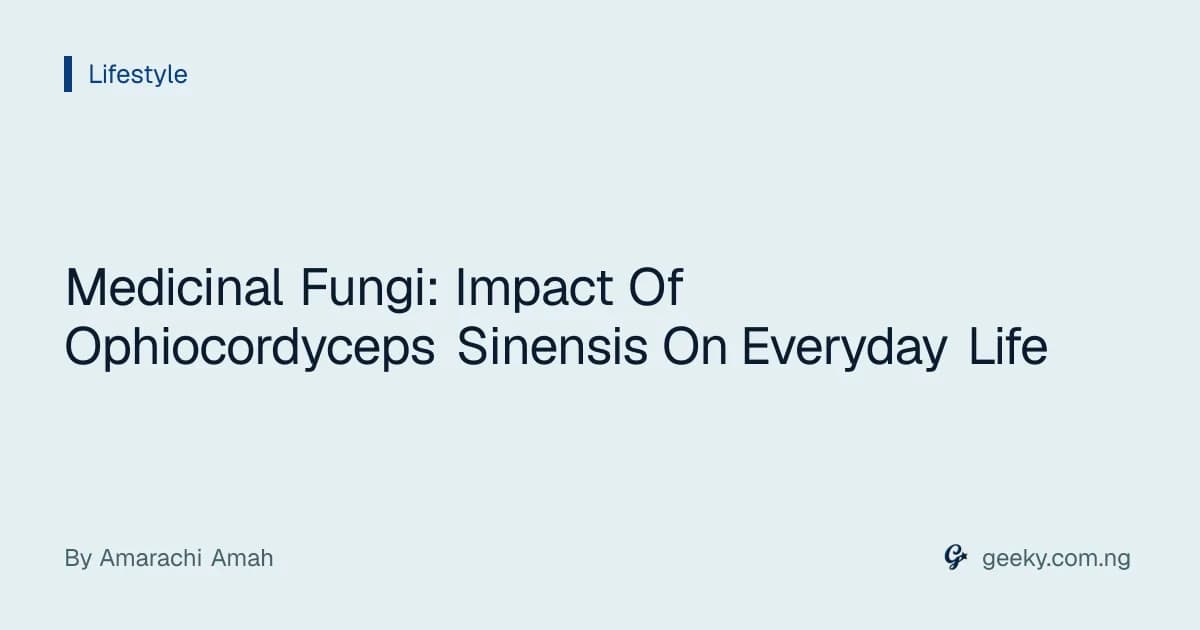 Medicinal Fungi: Impact Of Ophiocordyceps Sinensis On Everyday Life
