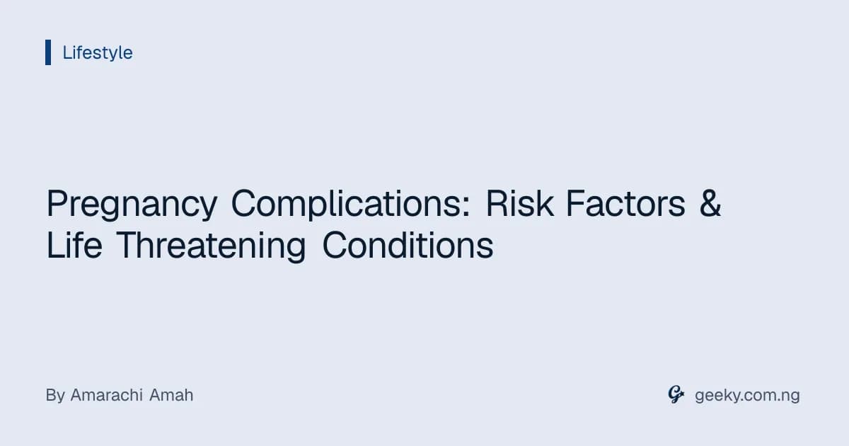 Pregnancy Complications: Risk Factors & Life Threatening Conditions