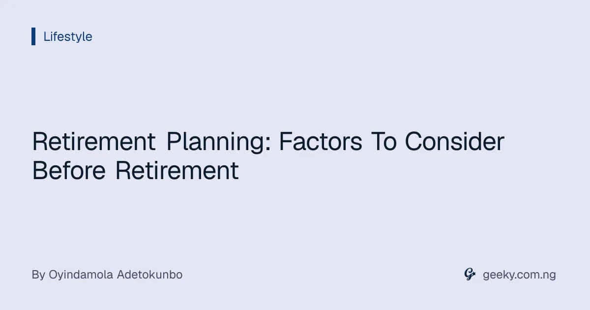 Retirement Planning: Factors To Consider Before Retirement