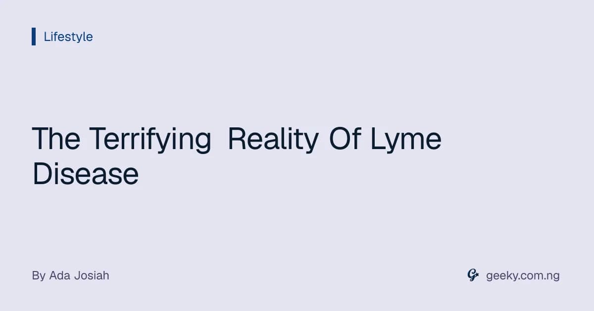 The Terrifying Reality Of Lyme Disease