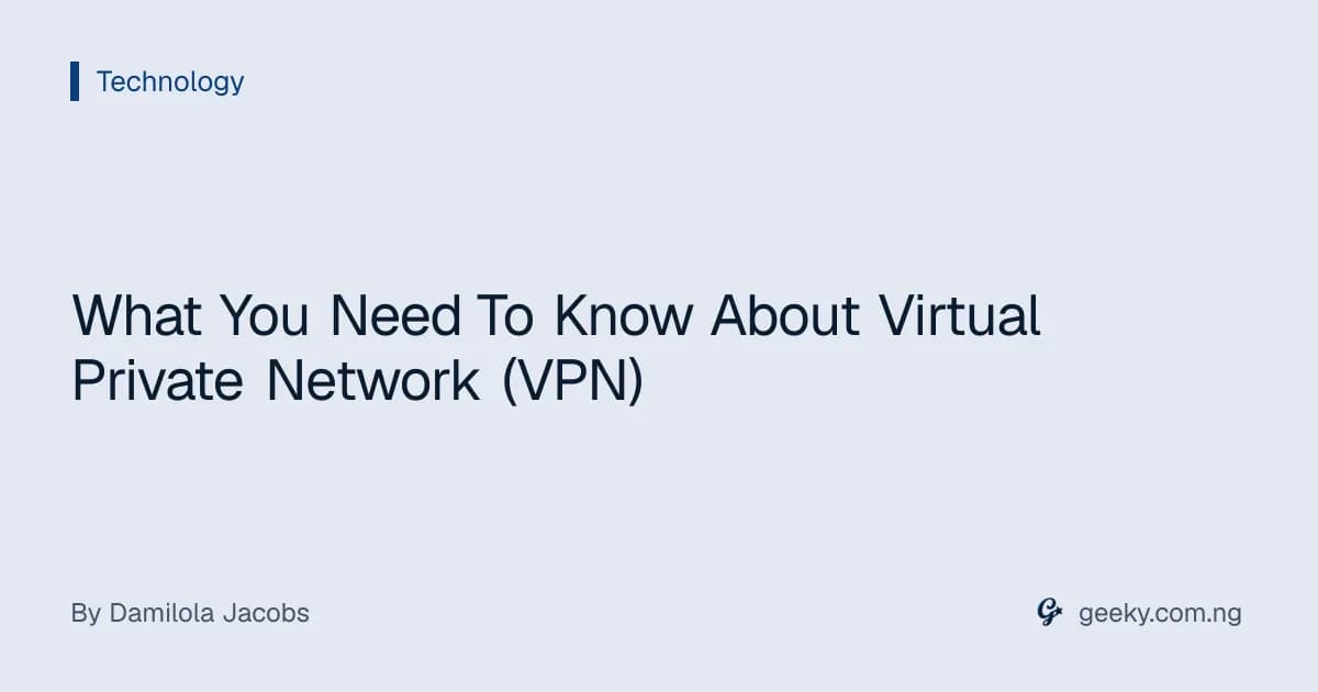 What You Need To Know About Virtual Private Network (VPN)