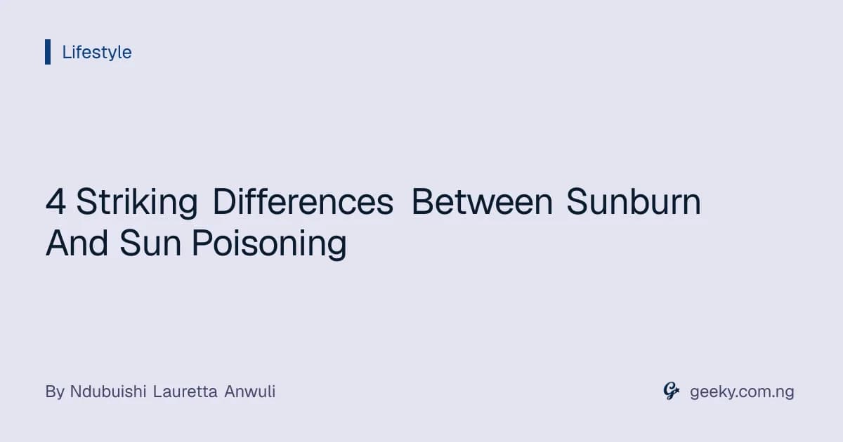 4 Striking Differences Between Sunburn And Sun Poisoning