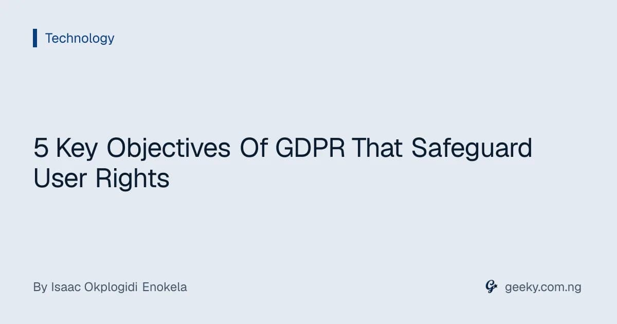5 Key Objectives Of GDPR That Safeguard User Rights