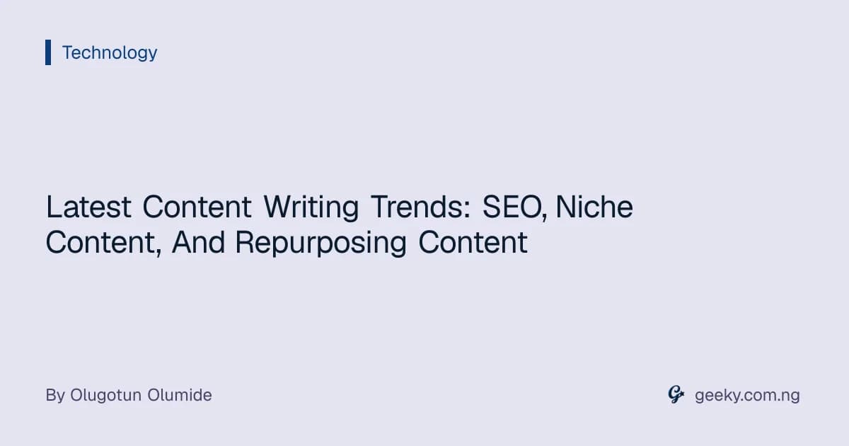 Latest Content Writing Trends: SEO, Niche Content, And Repurposing Content
