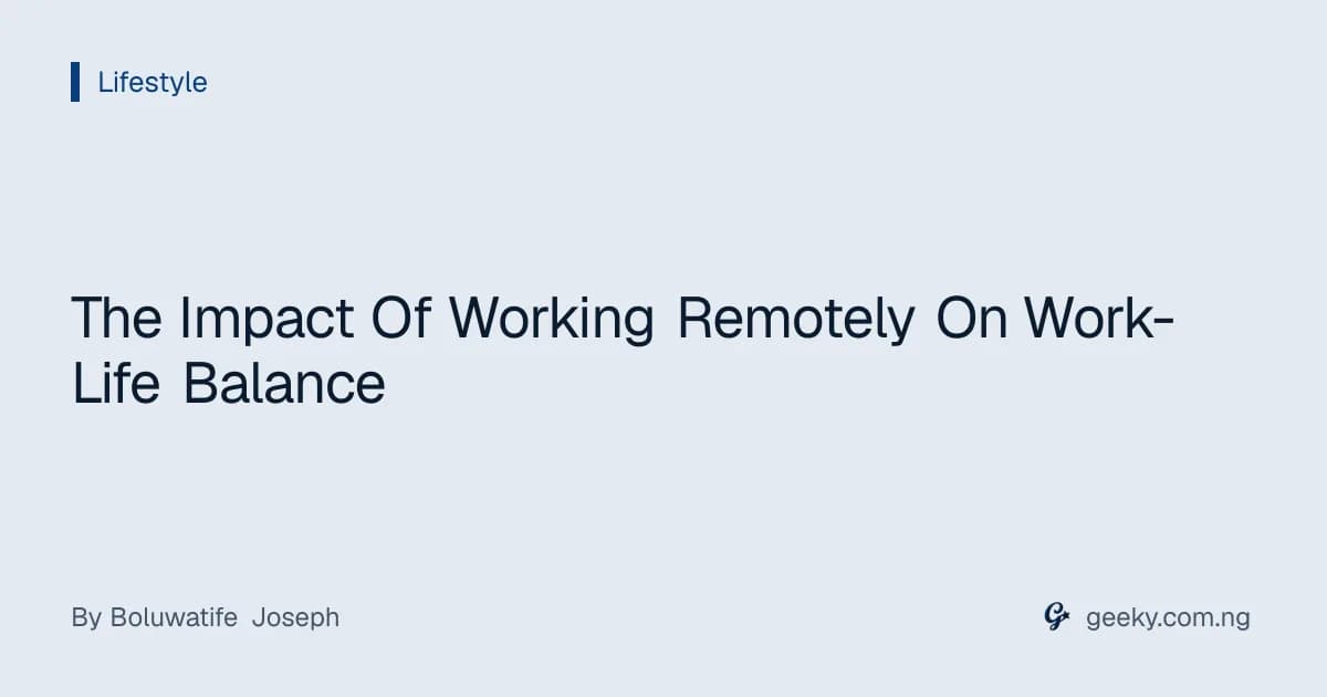 The Impact Of Working Remotely On Work-Life Balance