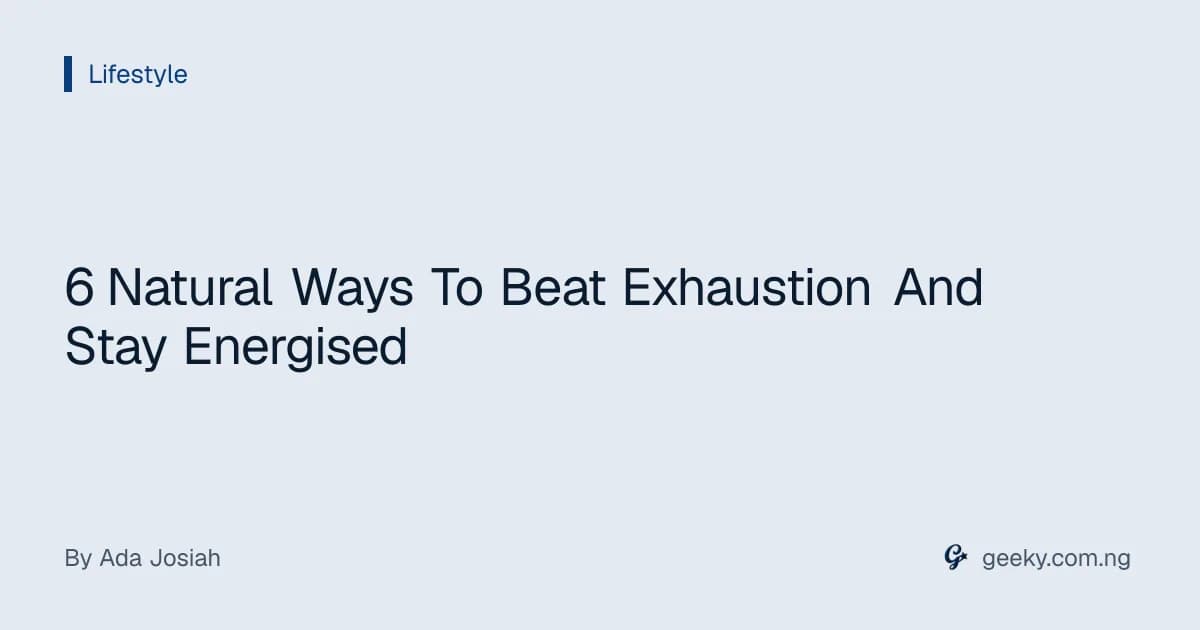 6 Natural Ways To Beat Exhaustion And Stay Energised