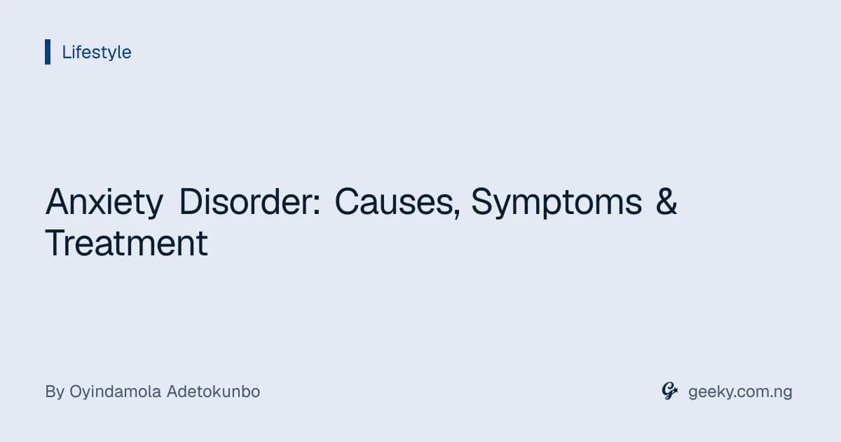 Anxiety Disorder: Causes, Symptoms & Treatment