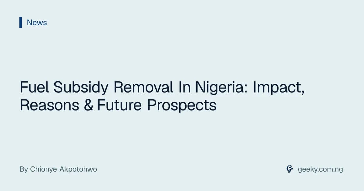 Fuel Subsidy Removal In Nigeria: Impact, Reasons & Future Prospects