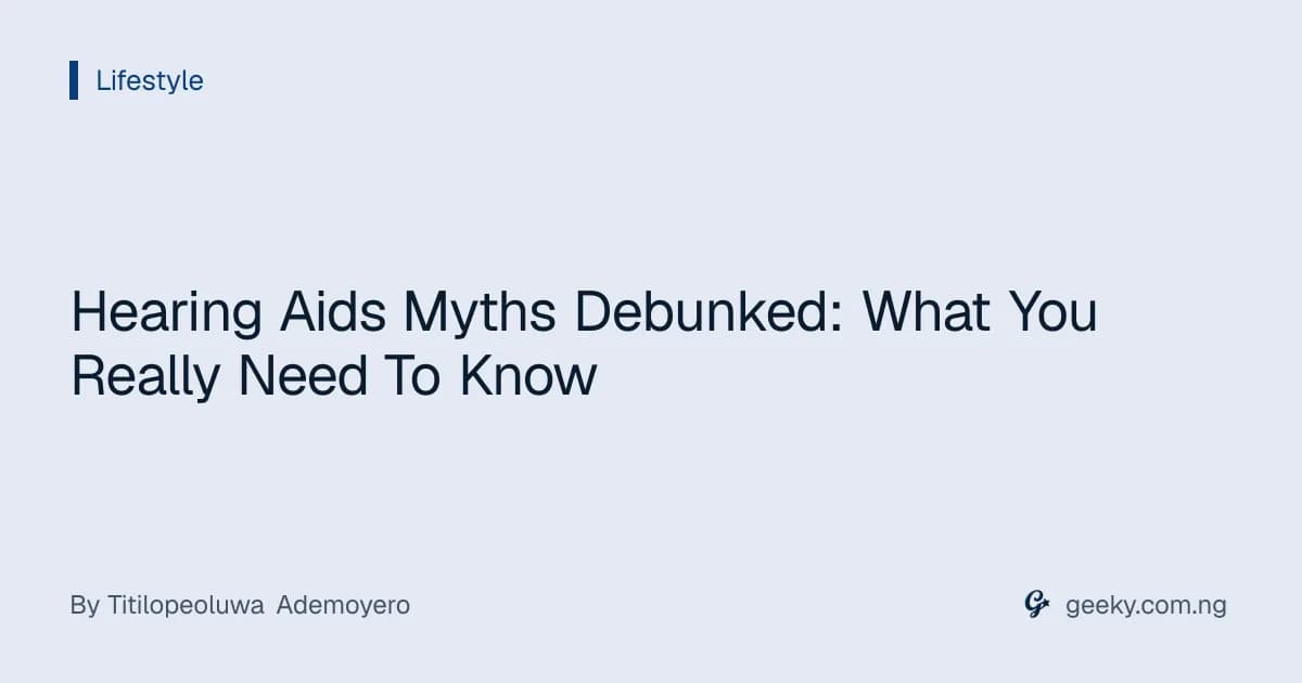 Hearing Aids Myths Debunked: What You Really Need To Know