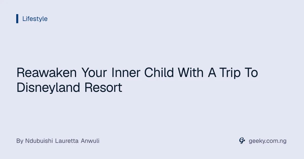 Reawaken Your Inner Child With A Trip To Disneyland Resort