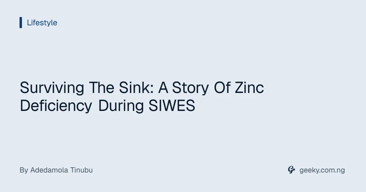 Surviving The Sink: A Story Of Zinc Deficiency During SIWES