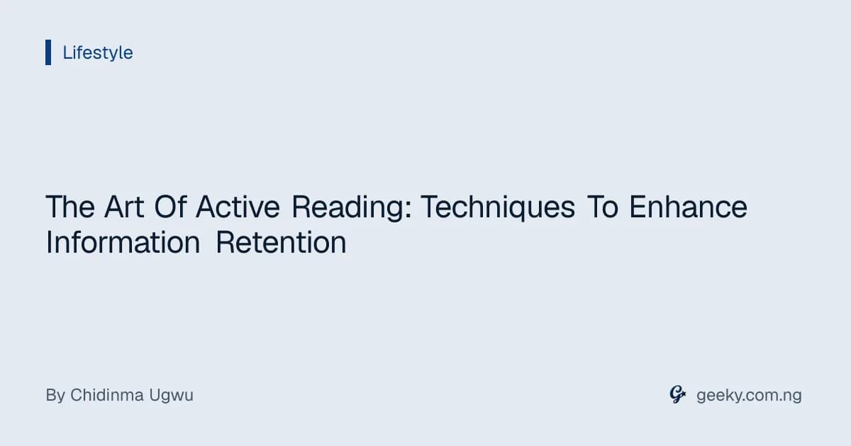 The Art Of Active Reading: Techniques To Enhance Information Retention