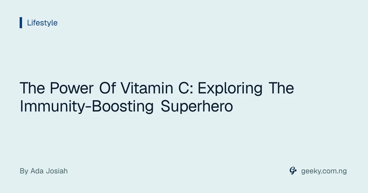 The Power Of Vitamin C: Exploring The Immunity-Boosting Superhero