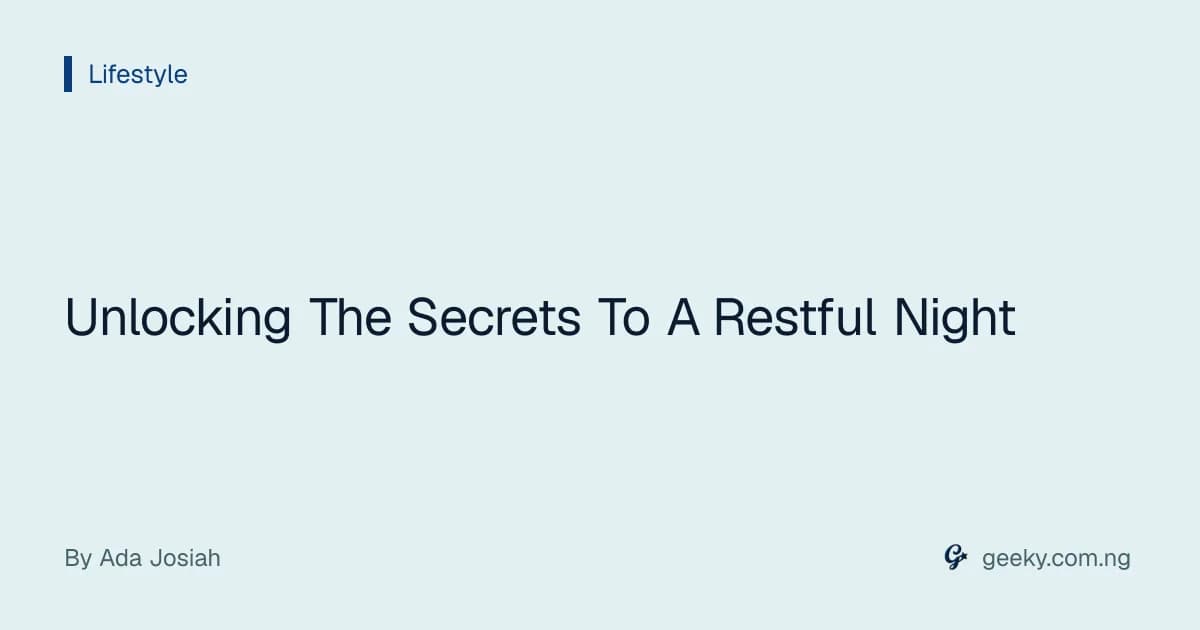 Unlocking The Secrets To A Restful Night