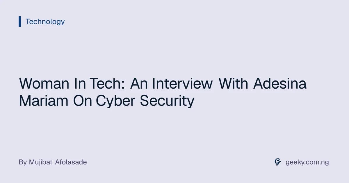 Woman In Tech: An Interview With Adesina Mariam On Cyber Security