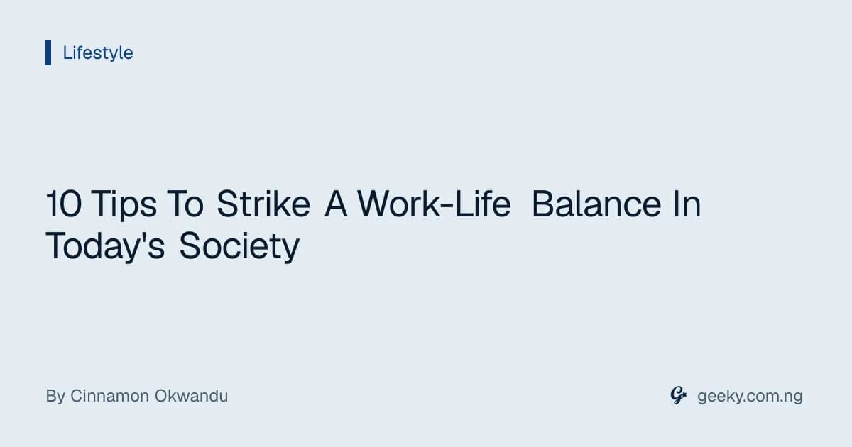 10 Tips To Strike A Work-Life Balance In Today's Society