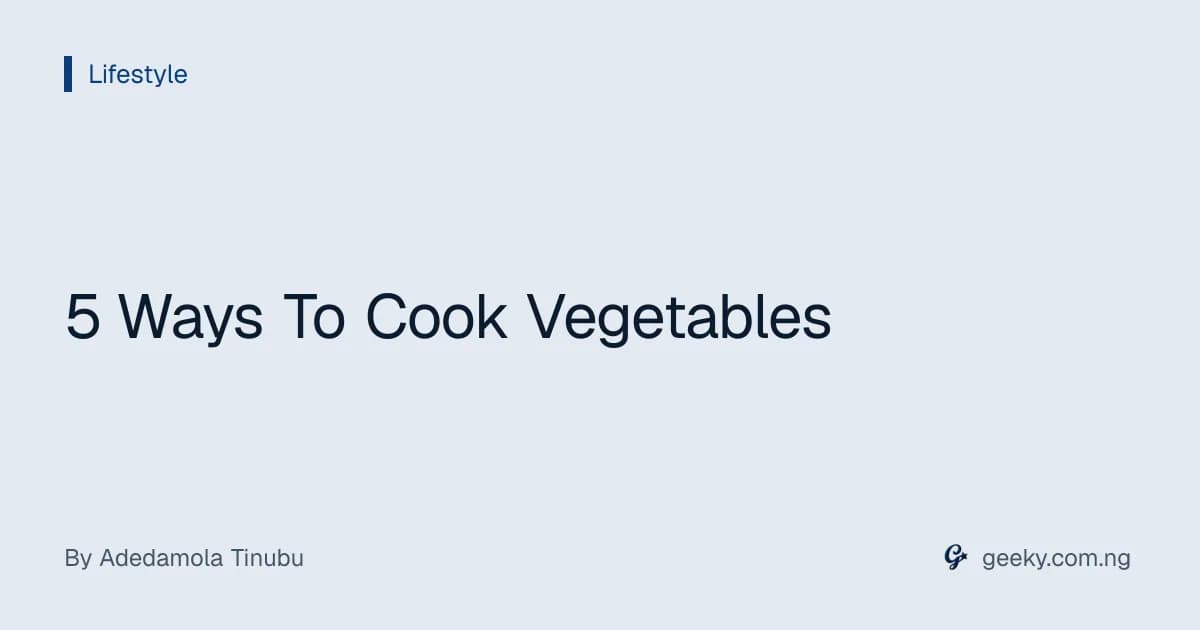 5 Ways To Cook Vegetables