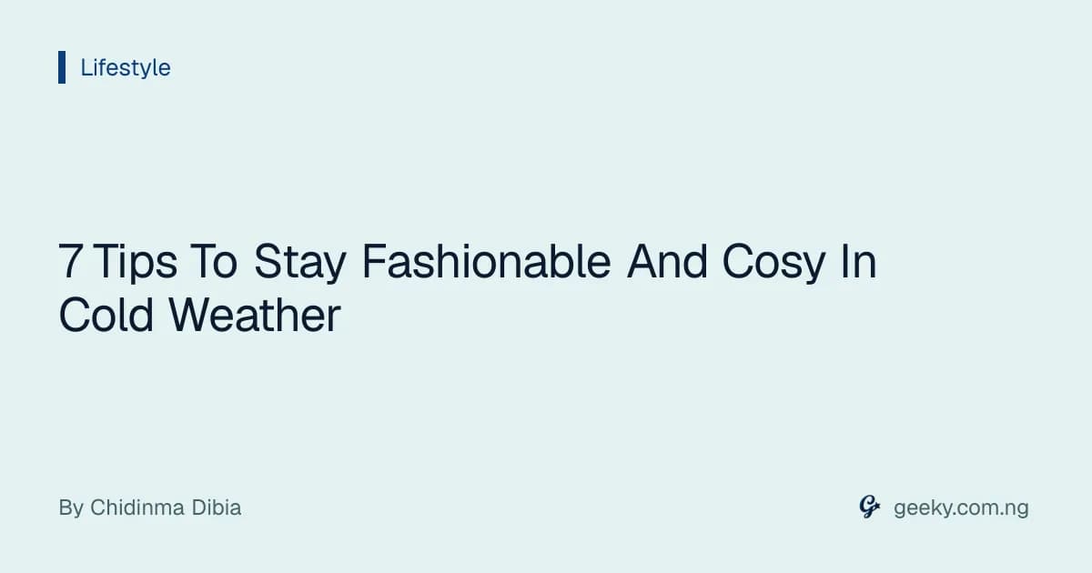 7 Tips To Stay Fashionable And Cosy In Cold Weather