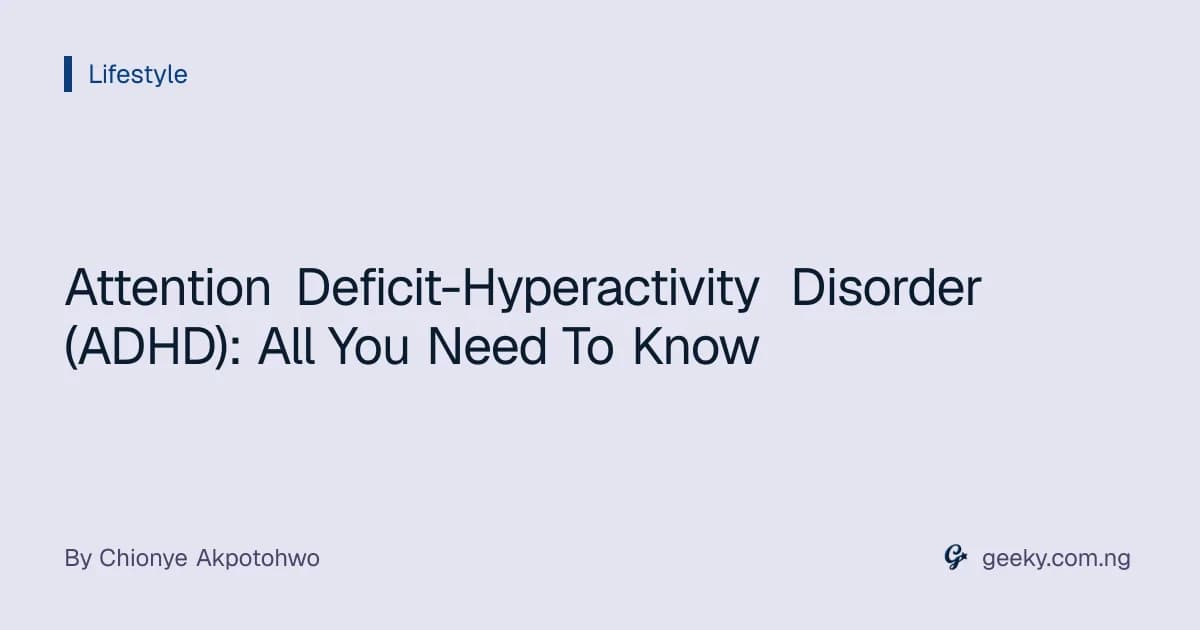 Attention Deficit-Hyperactivity Disorder (ADHD): All You Need To Know