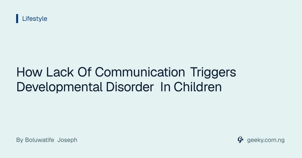 How Lack Of Communication Triggers Developmental Disorder In Children