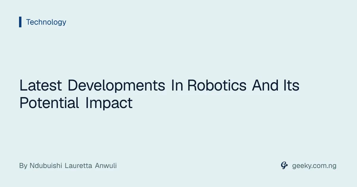 Latest Developments In Robotics And Its Potential Impact
