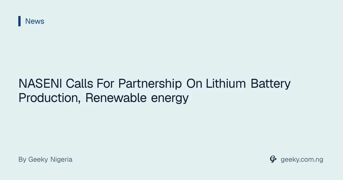 NASENI Calls For Partnership On Lithium Battery Production, Renewable energy