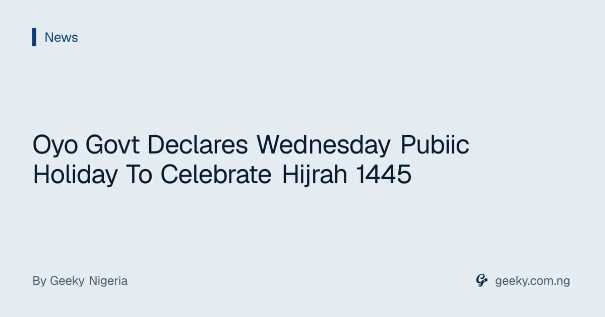 Oyo Govt Declares Wednesday Pubiic Holiday To Celebrate Hijrah 1445