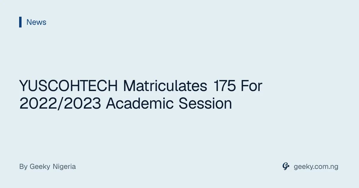 YUSCOHTECH Matriculates 175 For 2022/2023 Academic Session