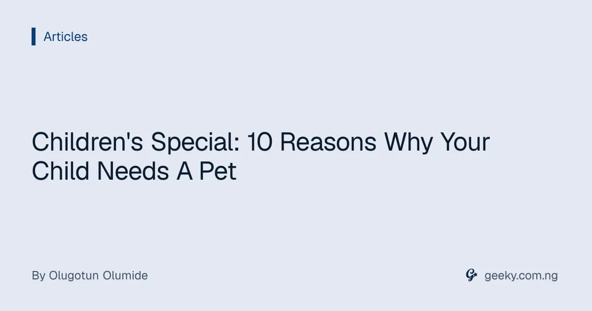 Children's Special: 10 Reasons Why Your Child Needs A Pet