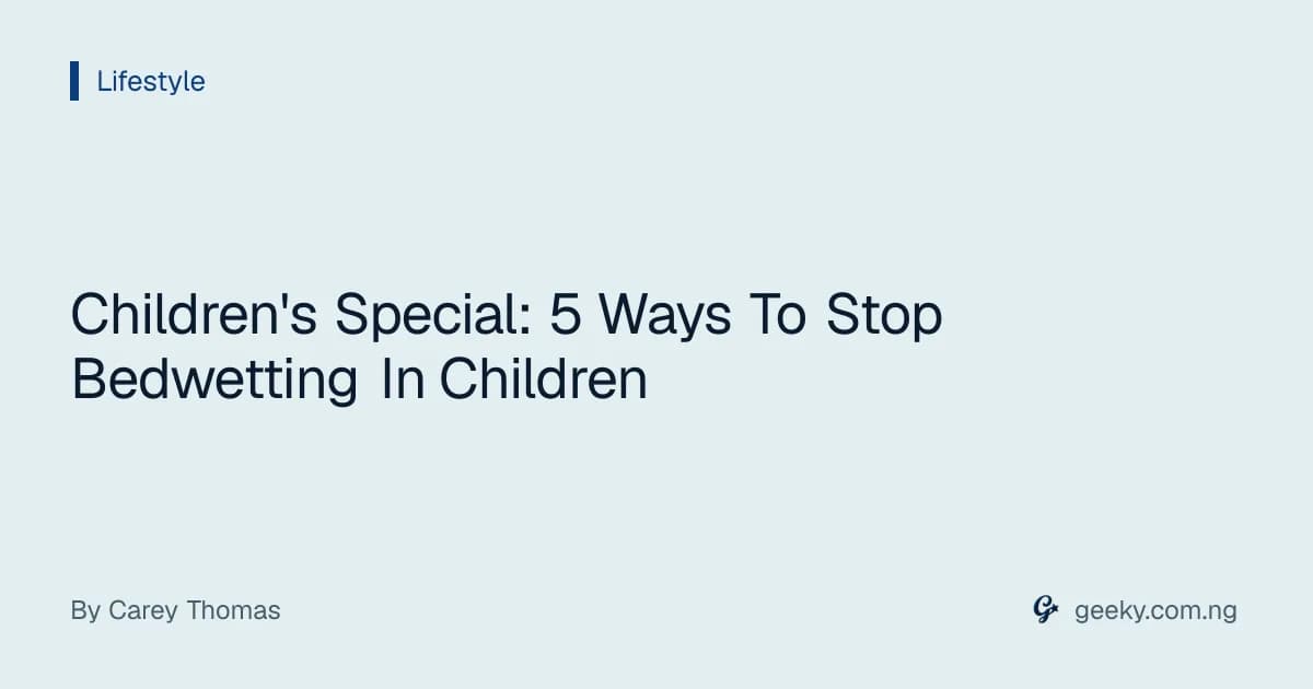 Children's Special: 5 Ways To Stop Bedwetting In Children