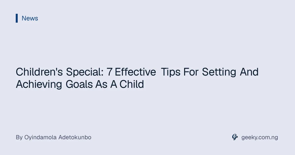 Children's Special: 7 Effective Tips For Setting And Achieving Goals As A Child