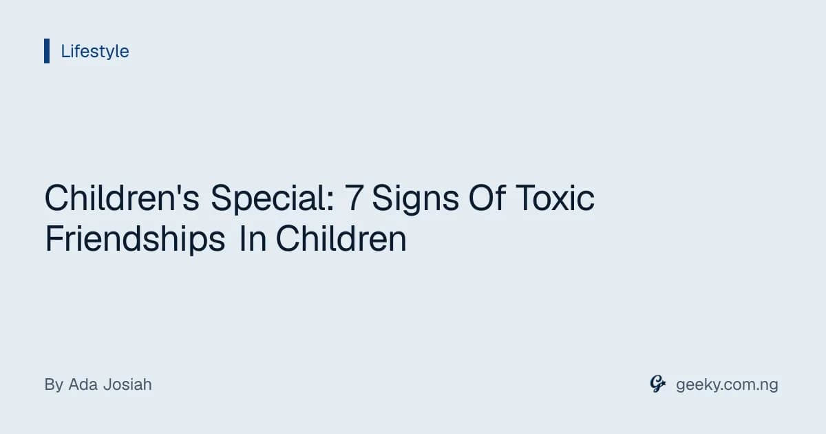 Children's Special: 7 Signs Of Toxic Friendships In Children