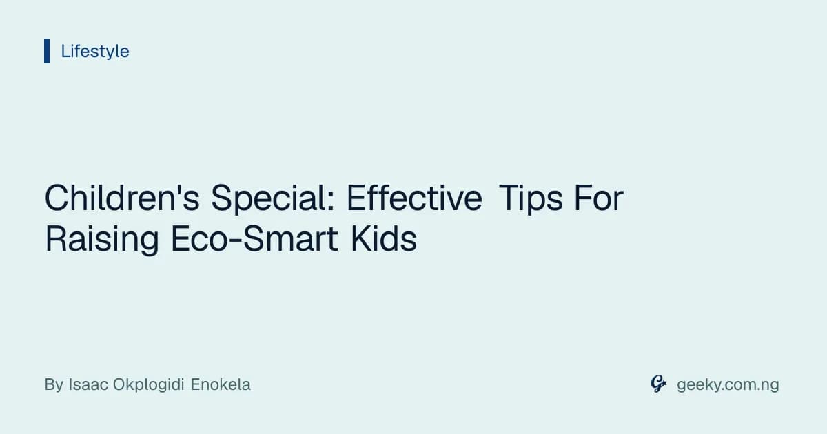Children's Special: Effective Tips For Raising Eco-Smart Kids