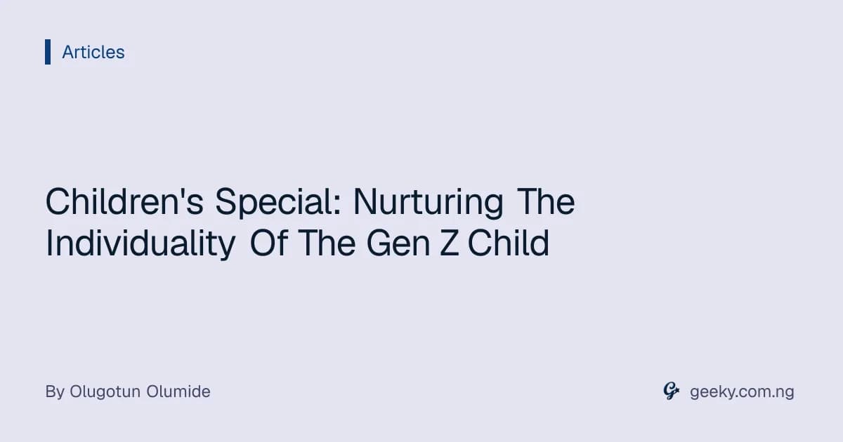 Children's Special: Nurturing The Individuality Of The Gen Z Child
