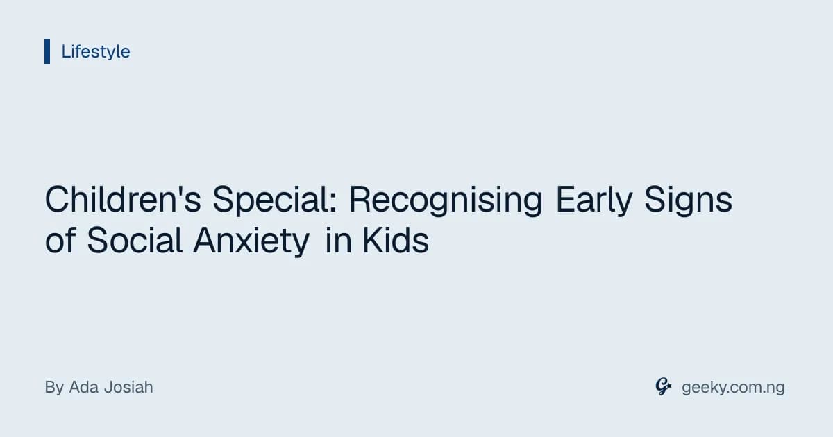 Children's Special: Recognising Early Signs of Social Anxiety in Kids